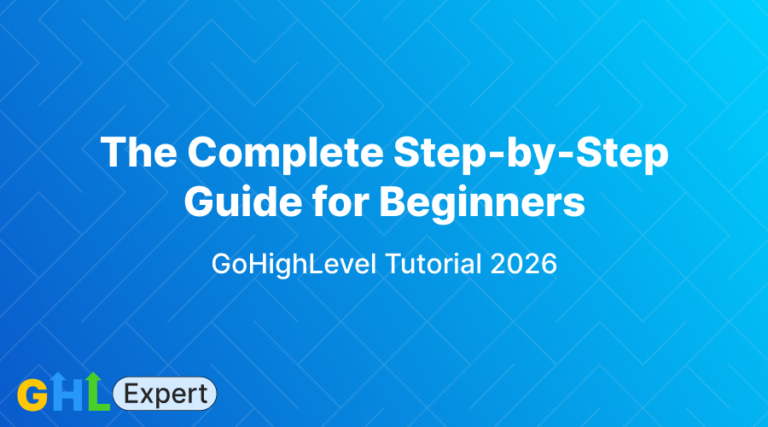 GoHighLevel Tutorial 2026: The Complete Step-by-Step Guide for Beginners
