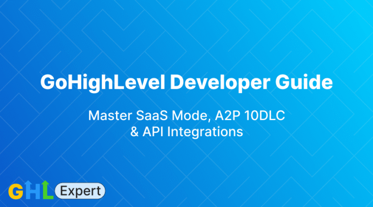 GoHighLevel Developer Guide: Setting Up SaaS Mode, A2P 10DLC, and API Integrations