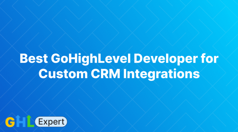 Best GoHighLevel Developer for Custom CRM Integrations