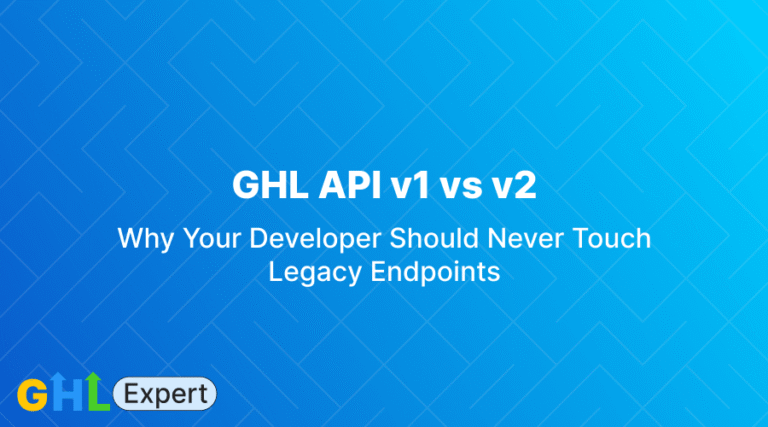 GHL API v1 vs v2: Why Your Developer Should Never Touch Legacy Endpoints