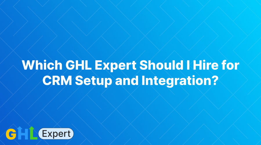 GHL Expert for CRM Setup