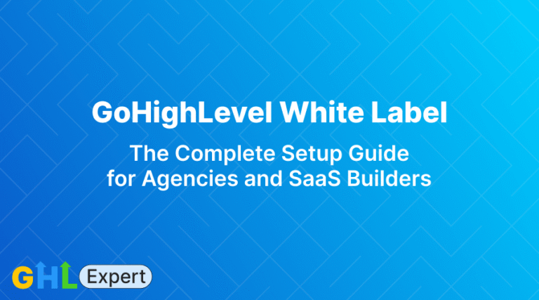 GoHighLevel White Label: The Complete Setup Guide for Agencies and SaaS Builders