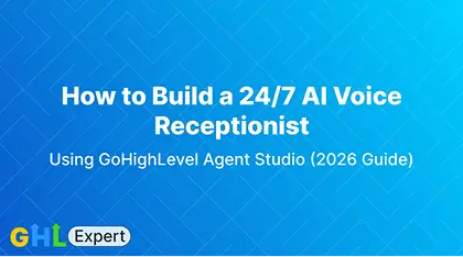How to Build a 24/7 AI Voice Receptionist Using GoHighLevel Agent Studio